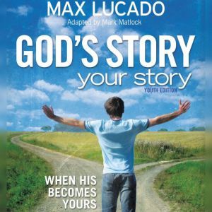 Gods Story, Your Story Youth Editio..., Max Lucado