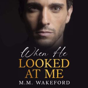 When He Looked At Me, M.M. Wakeford