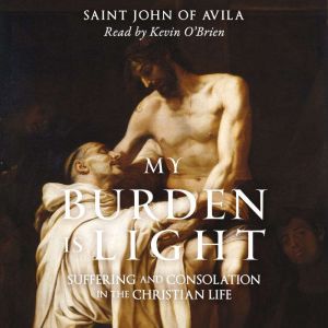 My Burden Is Light: Suffering and Consolation in the Christian Life
