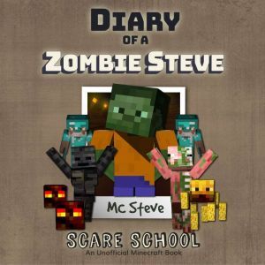 Diary of a Minecraft Zombie Steve Book 5: Scare School (An Unofficial Minecraft Diary Book), MC Steve