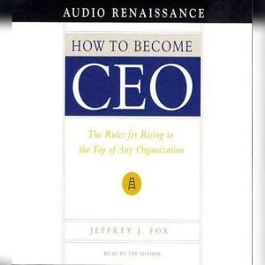 How to Become CEO, Jeffrey J. Fox
