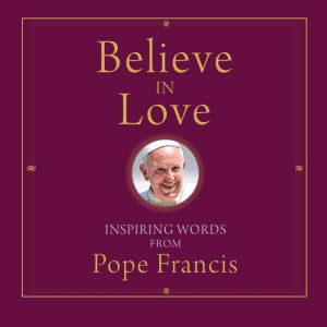 Believe in Love, Pope Francis