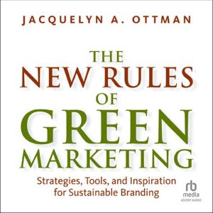 The New Rules of Green Marketing, Jacquelyn A. Ottman