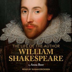 The Life of the Author Shakespeare, Anna Beer