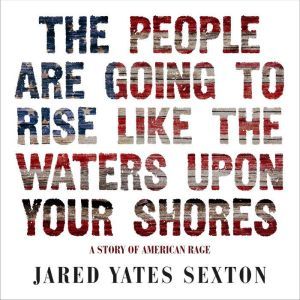 The People Are Going to Rise Like the..., Jared Yates Sexton