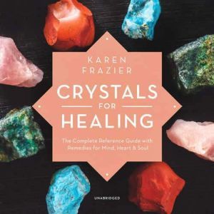 Crystals for Healing, Karen Frazier