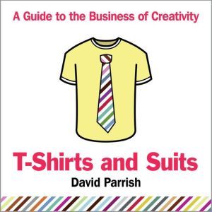 TShirts and Suits A Guide to the Bu..., David Parrish