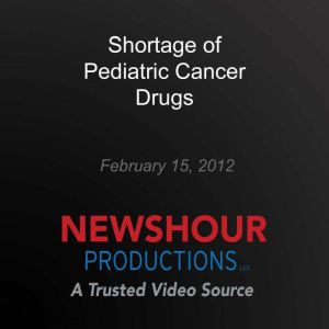 Shortage of Pediatric Cancer Drugs, PBS NewsHour