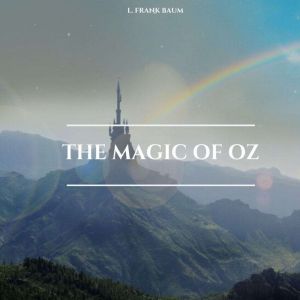 The Magic of Oz, L. Frank Baum
