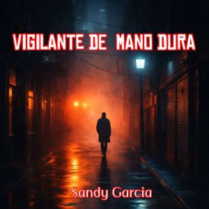 vigilante de  mano dura, Sandy Garcia