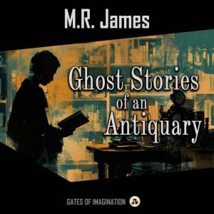Ghost Stories of an Antiquary, M.R. James