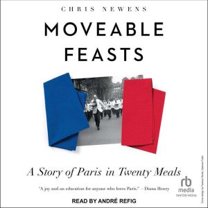 Moveable Feasts: A Story of Paris in Twenty Meals