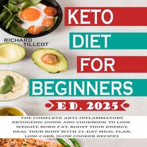 Keto Diet for Beginners: The complete anti-inflammatory ketogenic guide and cookbook to lose weight, burn fat, boost your ener