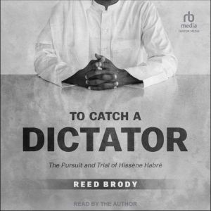 To Catch a Dictator: The Pursuit and Trial of Hissene Habre