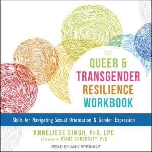 The Queer and Transgender Resilience ..., Anneliese A. Singh, PhD, LPC