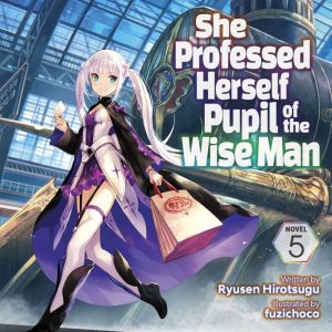 She Professed Herself Pupil of the Wise Man (Light Novel) Vol. 5