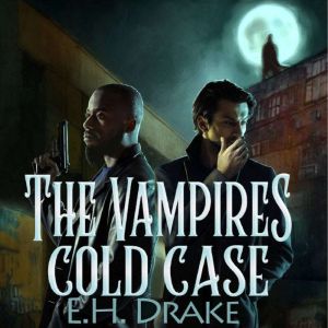 The Vampires Cold Case, E.H. Drake