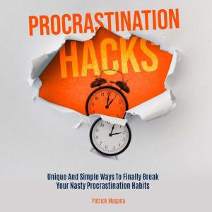 Procrastination Hacks, Patrick Magana