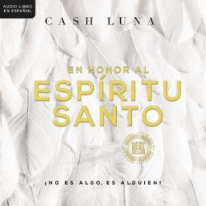 En honor al Espiritu Santo No es al..., Cash Luna