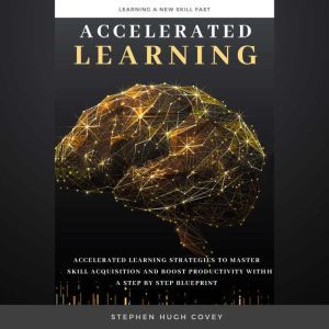 Accelerated Learning, Stephen Hugh. Covey