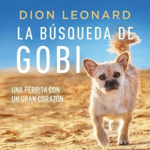 La busqueda de Gobi Una perrita con ..., Dion Leonard