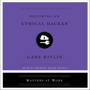 Becoming an Ethical Hacker, Gary Rivlin
