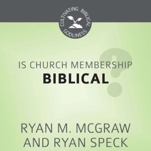 Is Church Membership Biblical?, Ryan M. McGraw