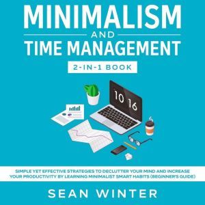Minimalism and Time Management 2in1..., Sean Winter