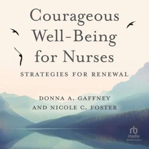 Courageous WellBeing for Nurses, Nicole C. Foster