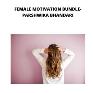 FEMALE MOTIVATION BUNDLE, Parshwika Bhandari