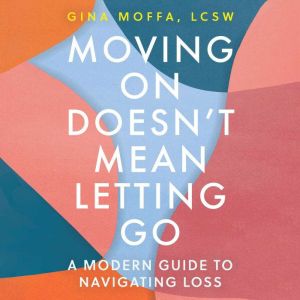 Moving On Doesnt Mean Letting Go, Gina Moffa