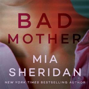Bad Mother, Mia Sheridan