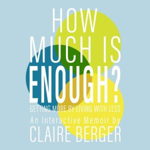 How Much is Enough?: Getting More by Living With Less
