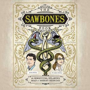The Sawbones Book: The Horrifying, Hilarious Road to Modern Medicine, Justin McElroy