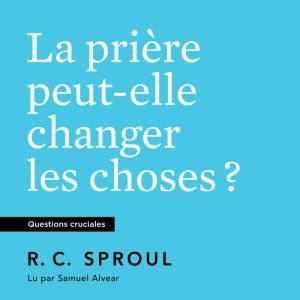 La Priere peut-elle changer les choses ?