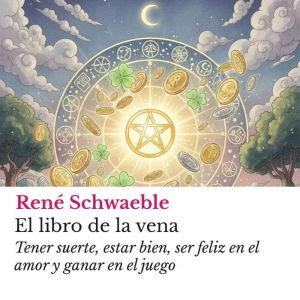 El libro de la vena: Tener suerte, estar bien, ser feliz en el amor y ganar en el juego
