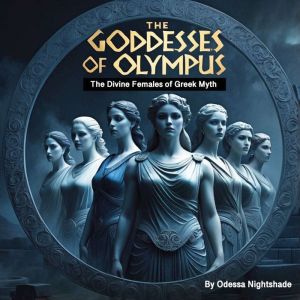 The Goddesses of Olympus: The Divine Females of Greek Myth