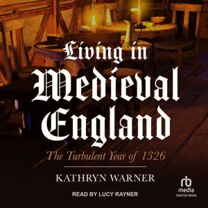 Living in Medieval England, Kathryn Warner