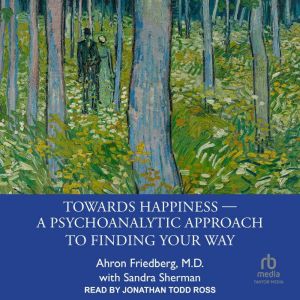 Towards Happiness ? A Psychoanalytic ..., M.D. Friedberg