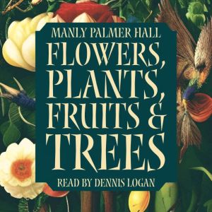 Flowers, Plants, Fruits, and Trees, Manly Palmer Hall