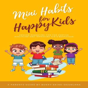 Mini Habits for Happy Kids, Bukky EkineOgunlana