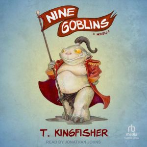 Nine Goblins: A Novella