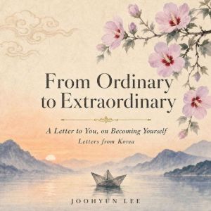 From Ordinary to Extraordinary, Joohyun Lee