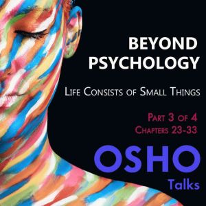 Beyond Psychology Part 3 of 4, Osho