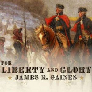 For Liberty and Glory, James R. Gaines
