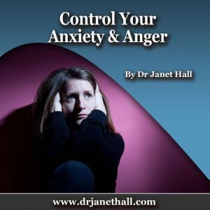 Control Your Anxiety Anger, Dr. Janet Hall