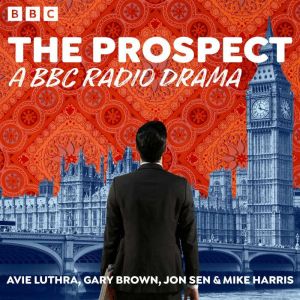 The Prospect: A BBC Radio Political Drama