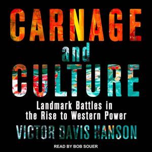 Carnage and Culture: Landmark Battles in the Rise to Western Power, Victor Davis Hanson