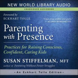 Parenting with Presence, Susan Stiffelman, MFT