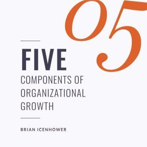 FIVE Components Of Organizational Gro..., Brian Icenhower